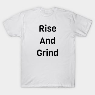 Rise And Grind T-Shirt